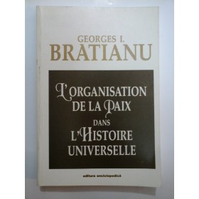L'ORGANISATION  DE  LA  PAIX  DANS  L'HISTOIRE  UNIVERSELLE - Georges I. Bratianu